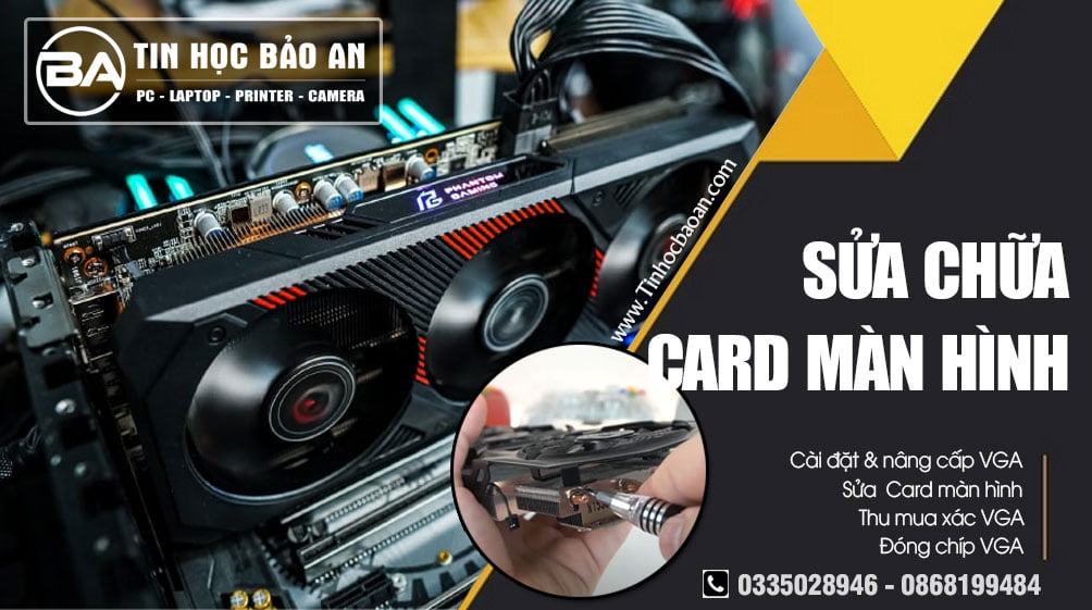 Dịch Vụ Sửa Card Màn Hình TpHCM - Máy Tính Bảo An